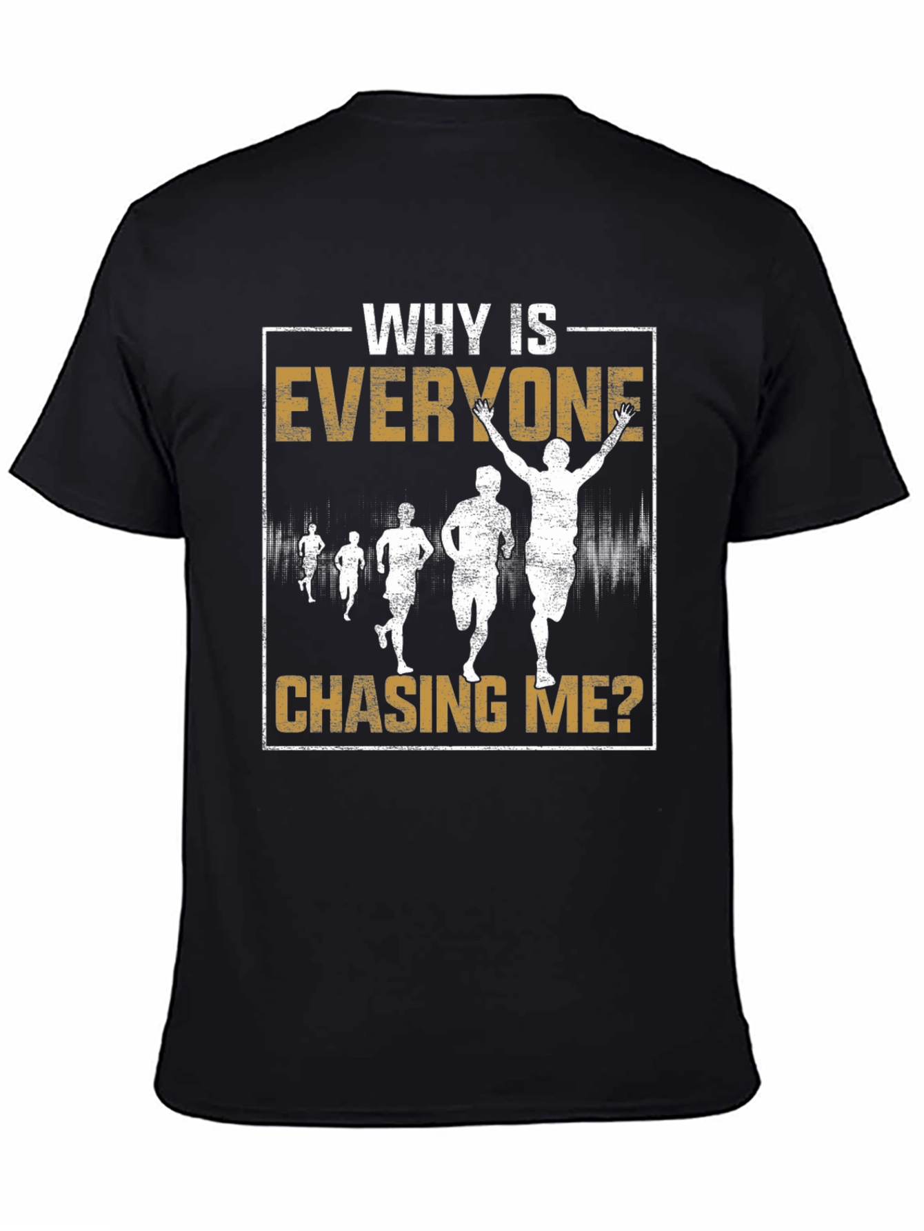 Why Is Everyone Chasing Me? Running T-Shirt