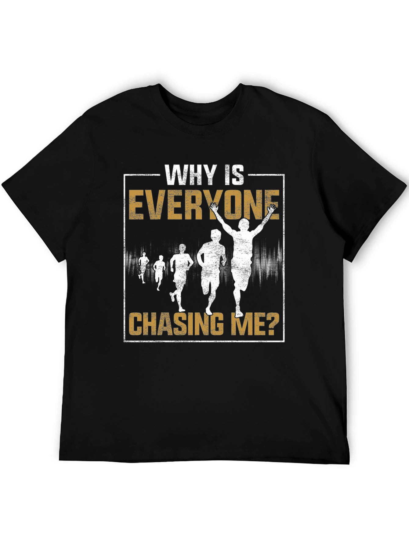 Why Is Everyone Chasing Me? Running T-Shirt