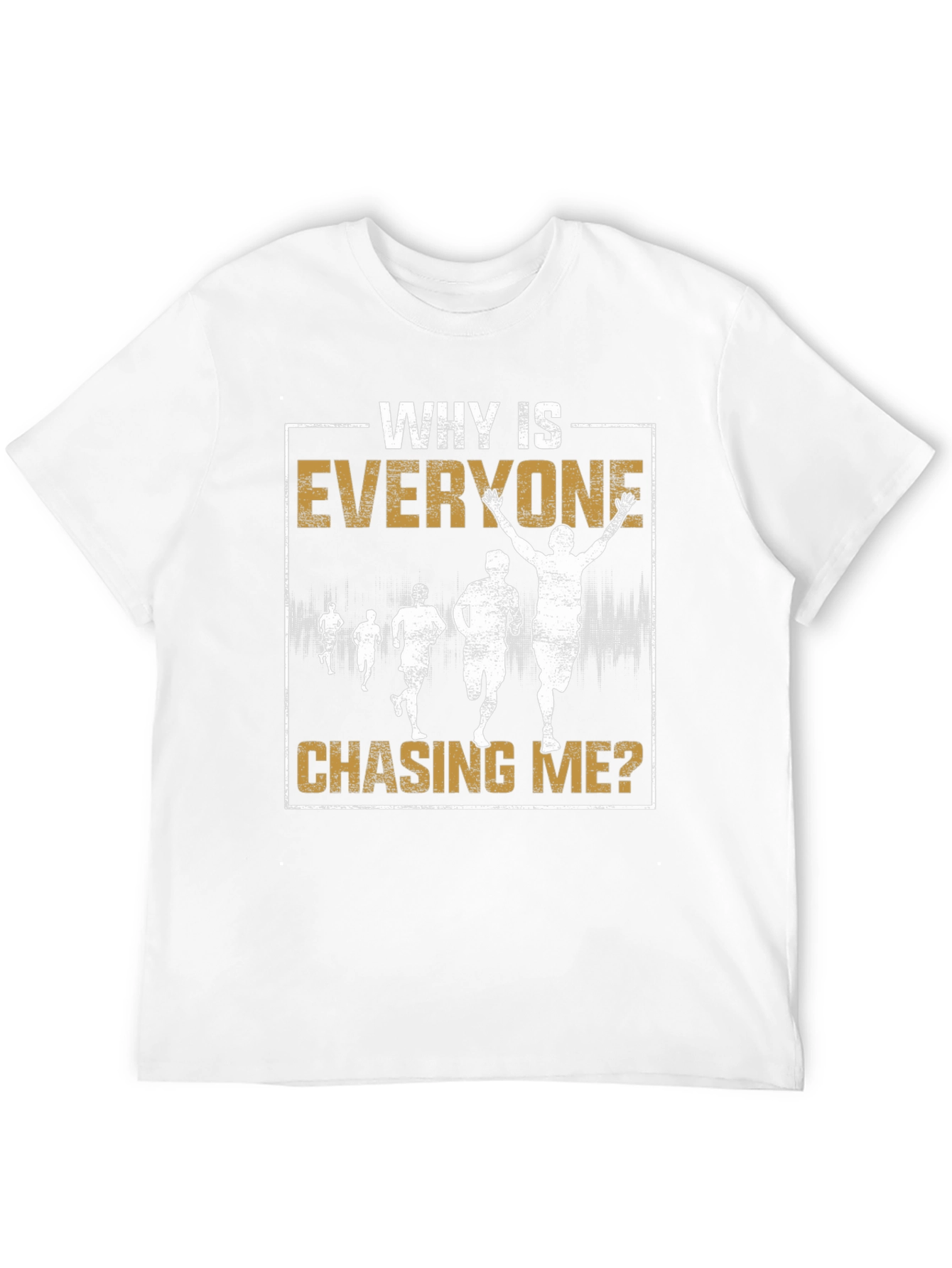Why Is Everyone Chasing Me? Running T-Shirt
