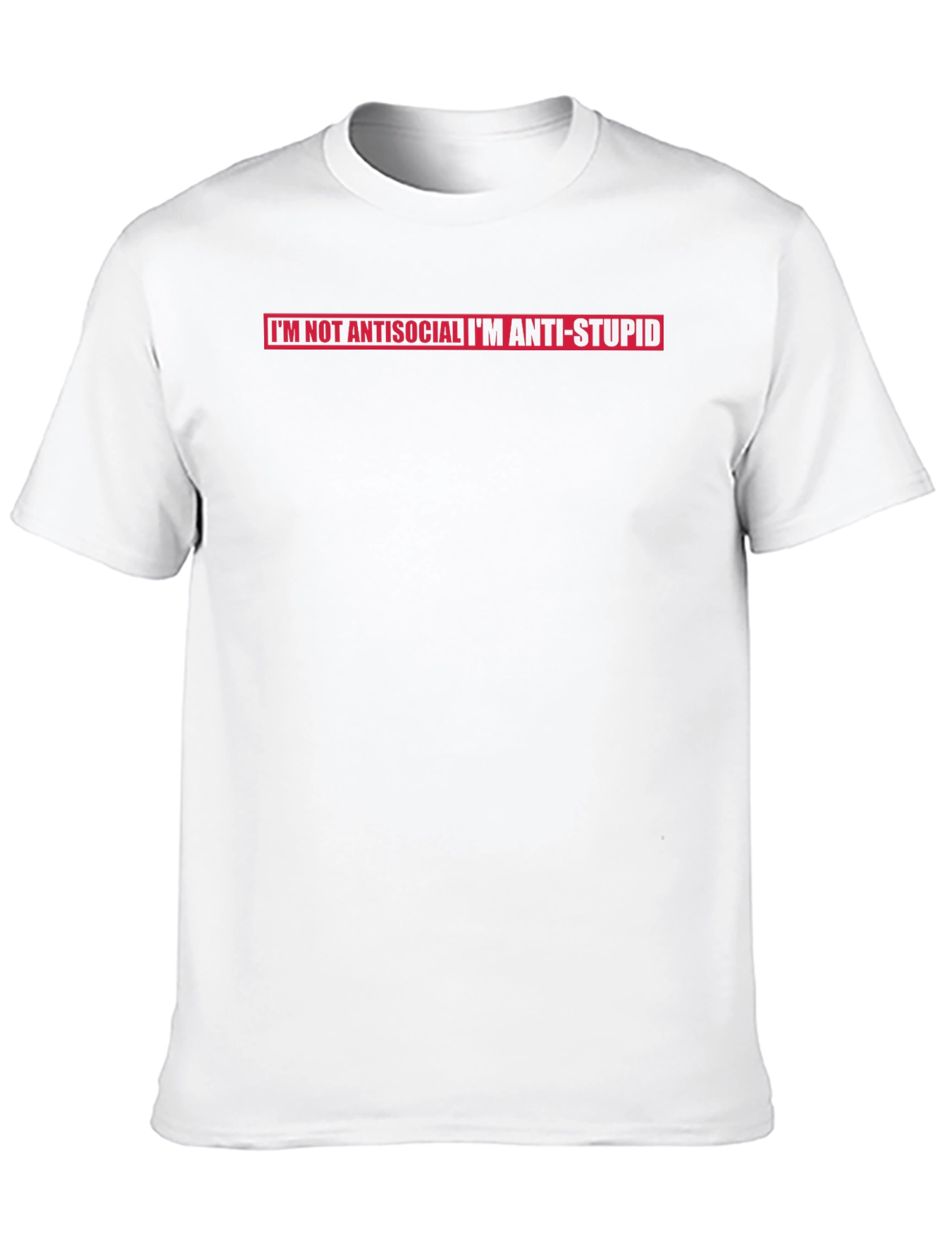 Im Not Antisocial Im Anti-Stupid T-Shirt