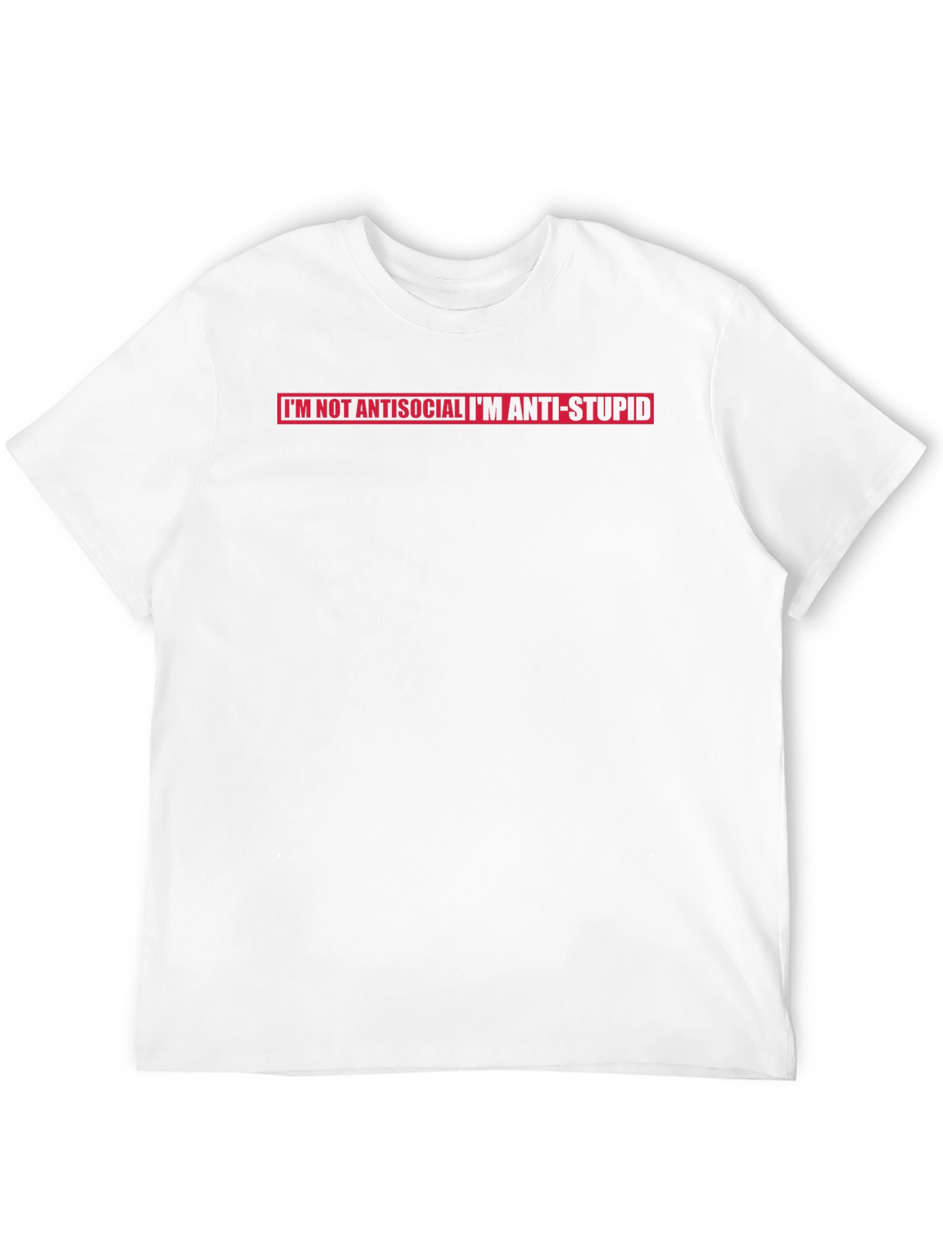 Im Not Antisocial Im Anti-Stupid T-Shirt