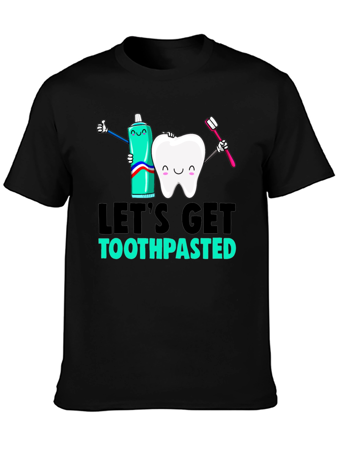 Lets Get Toothpasted Graphic Tee