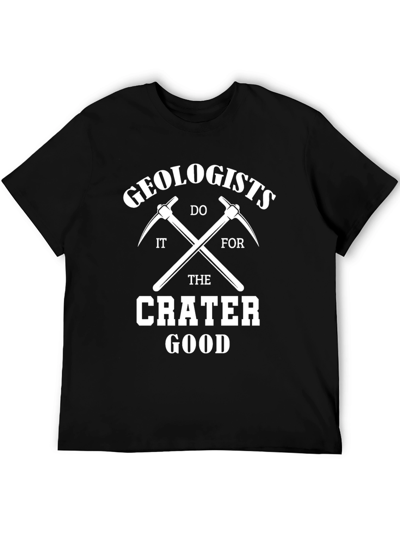 Geologists Do It For The Crater Good T-Shirt