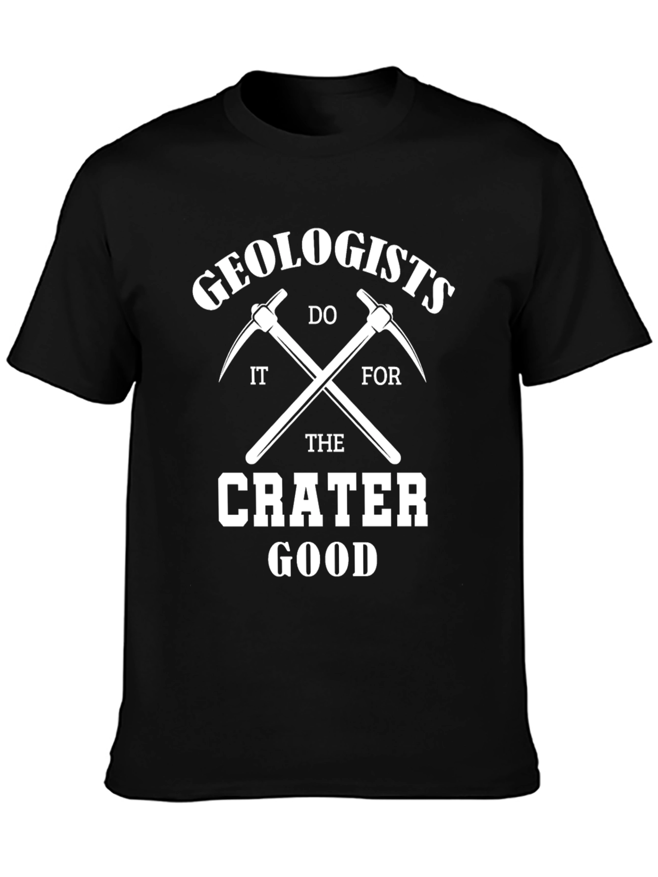 Geologists Do It For The Crater Good T-Shirt