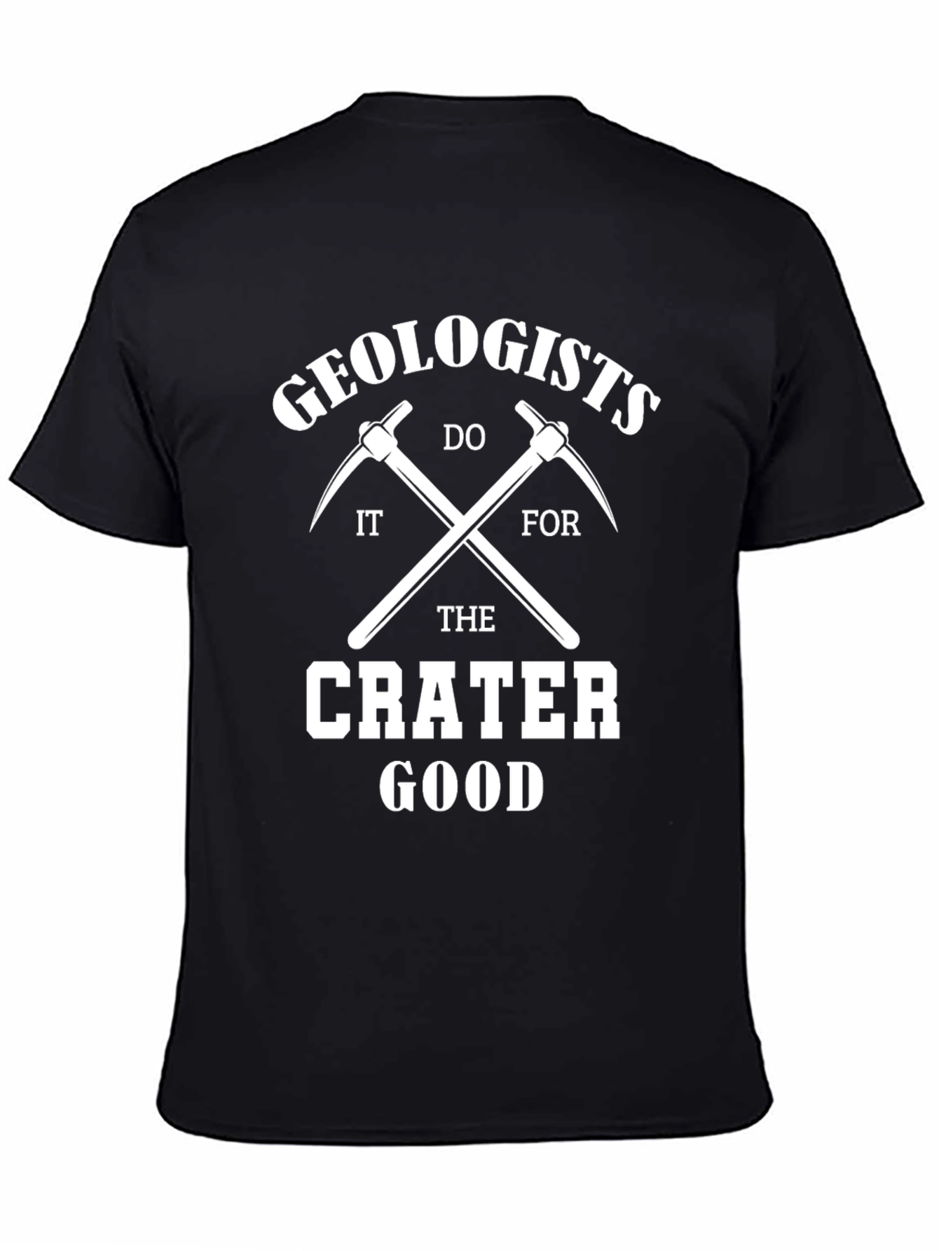Geologists Do It For The Crater Good T-Shirt