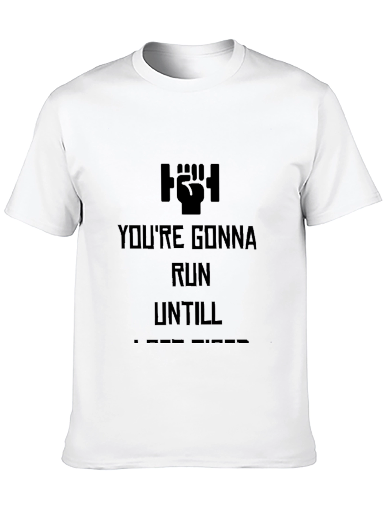 Motivational Run Until T-Shirt