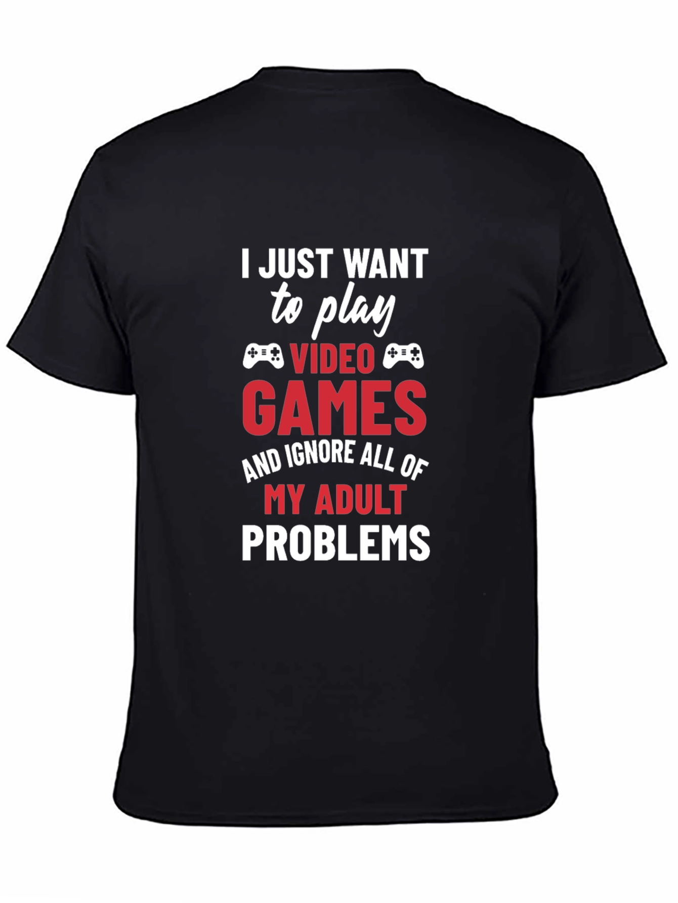 Gamer Tee: Play Video Games Ignore Adult Problems
