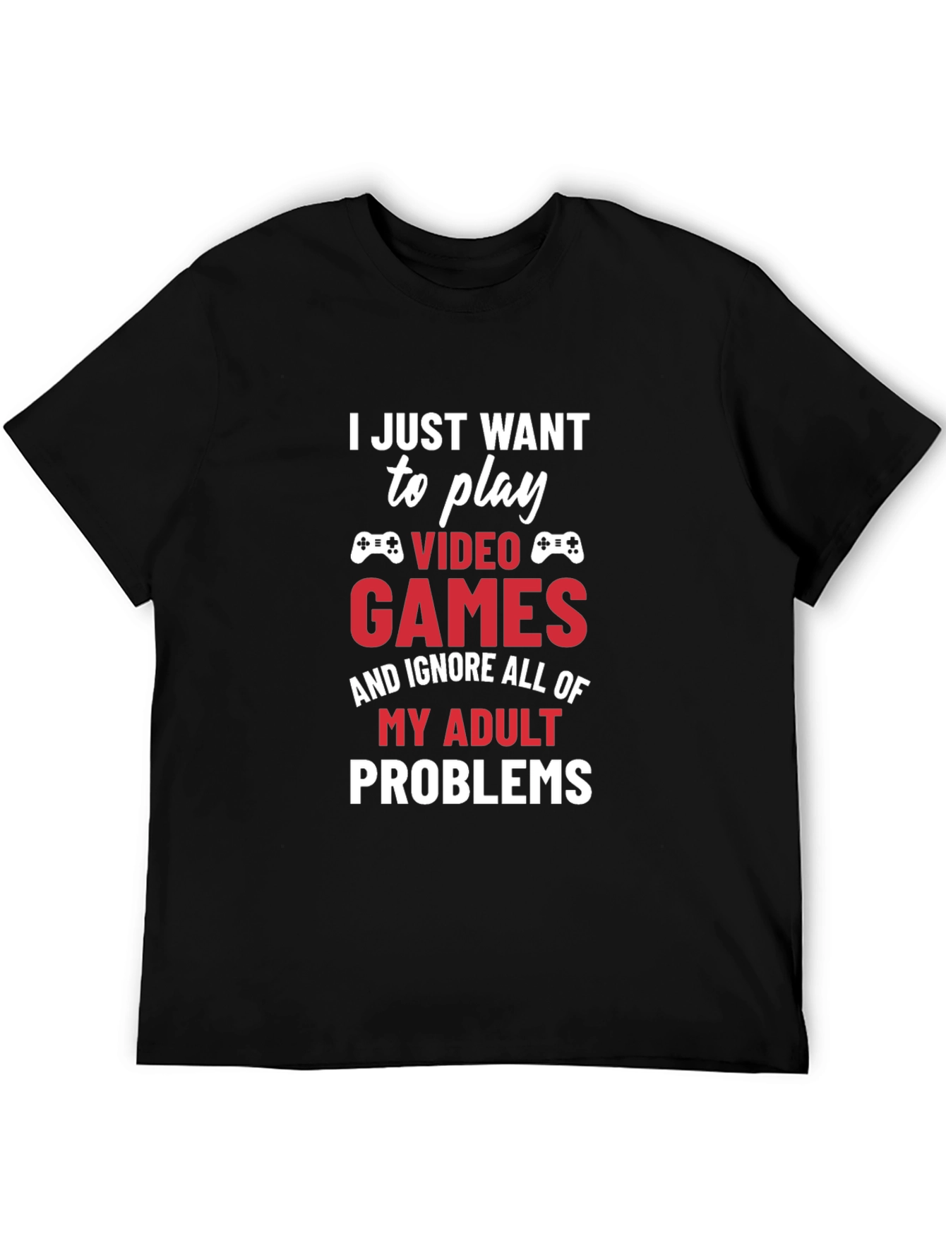 Gamer Tee: Play Video Games Ignore Adult Problems