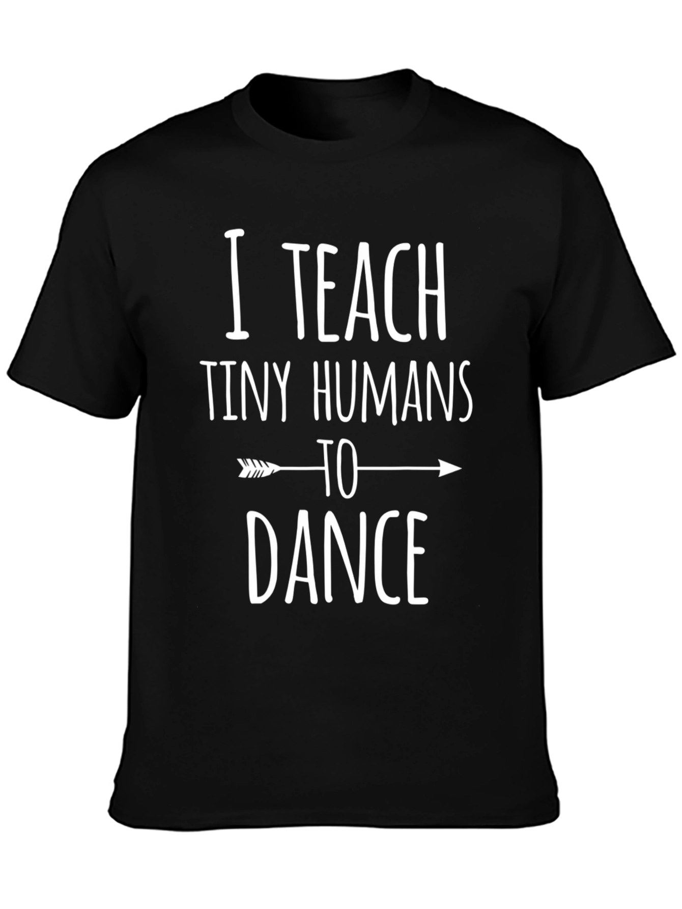 I Teach Tiny Humans to Dance Graphic Tee