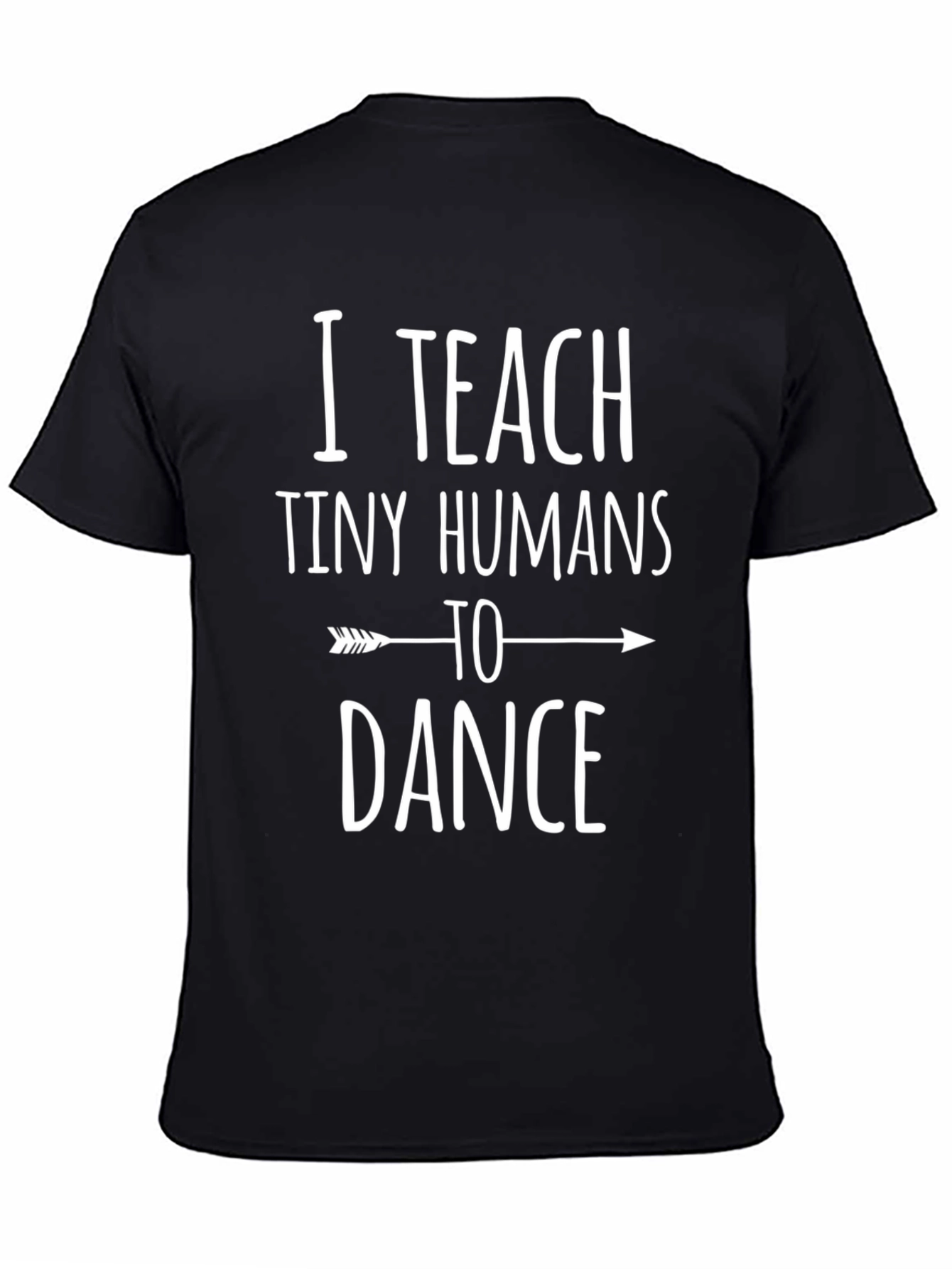 I Teach Tiny Humans to Dance Graphic Tee