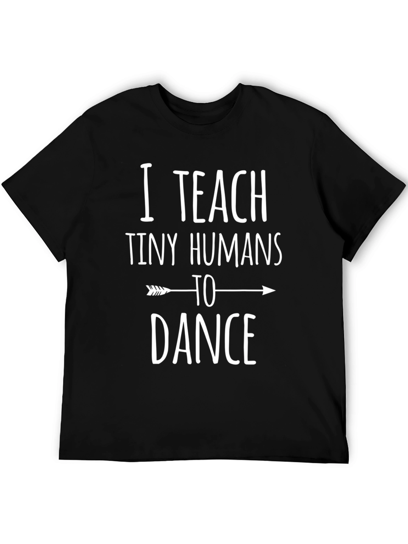 I Teach Tiny Humans to Dance Graphic Tee