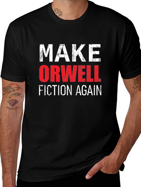 Make Orwell Fiction Again T-Shirt - Political Statement Tee