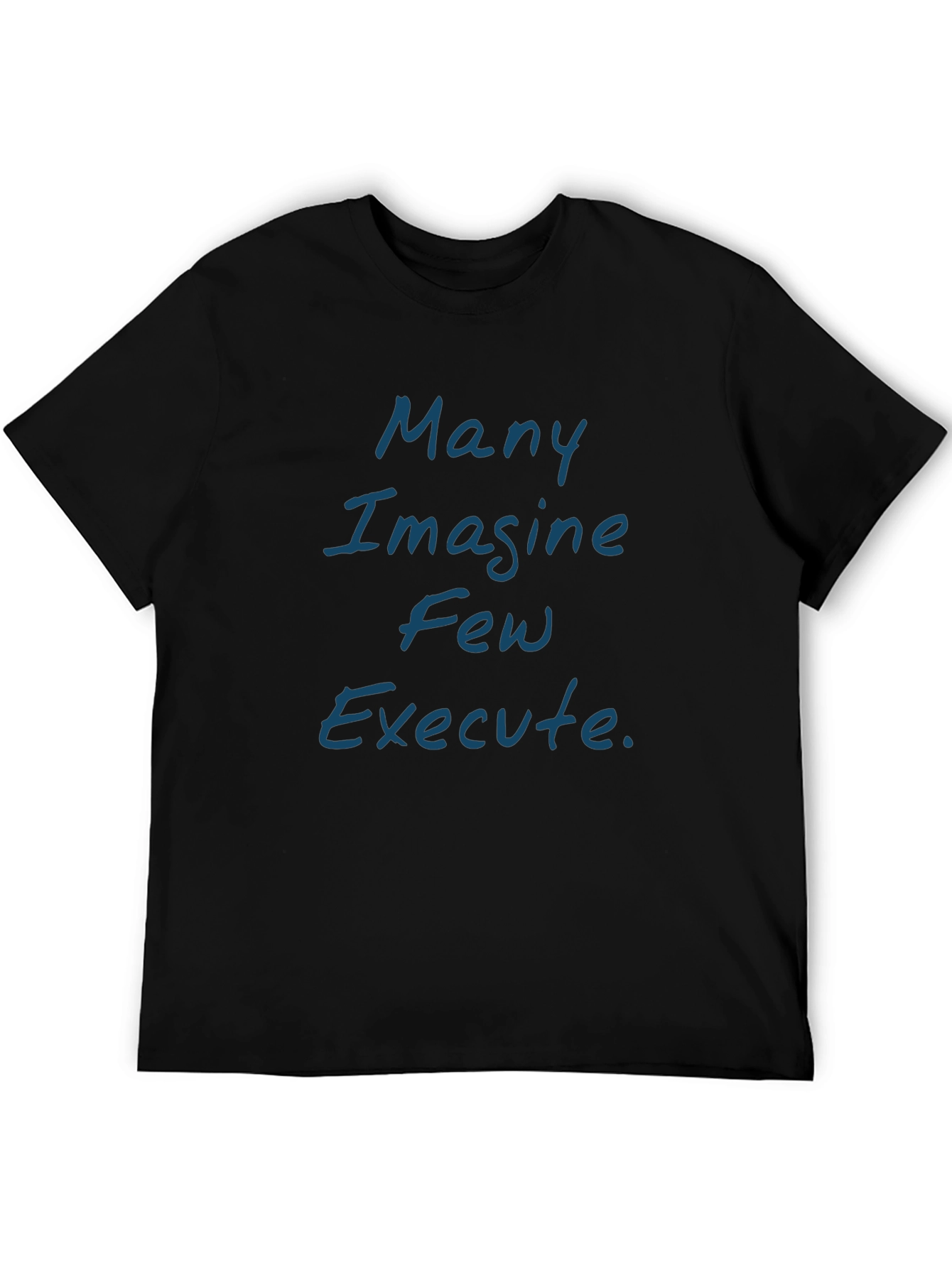 Many Imagine Few Execute Black T-Shirt