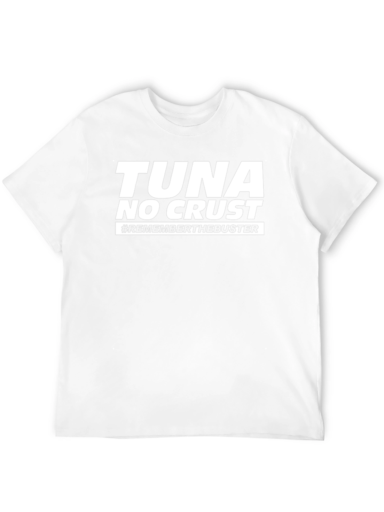Tuna No Crust T-Shirt - Remember the Buster!