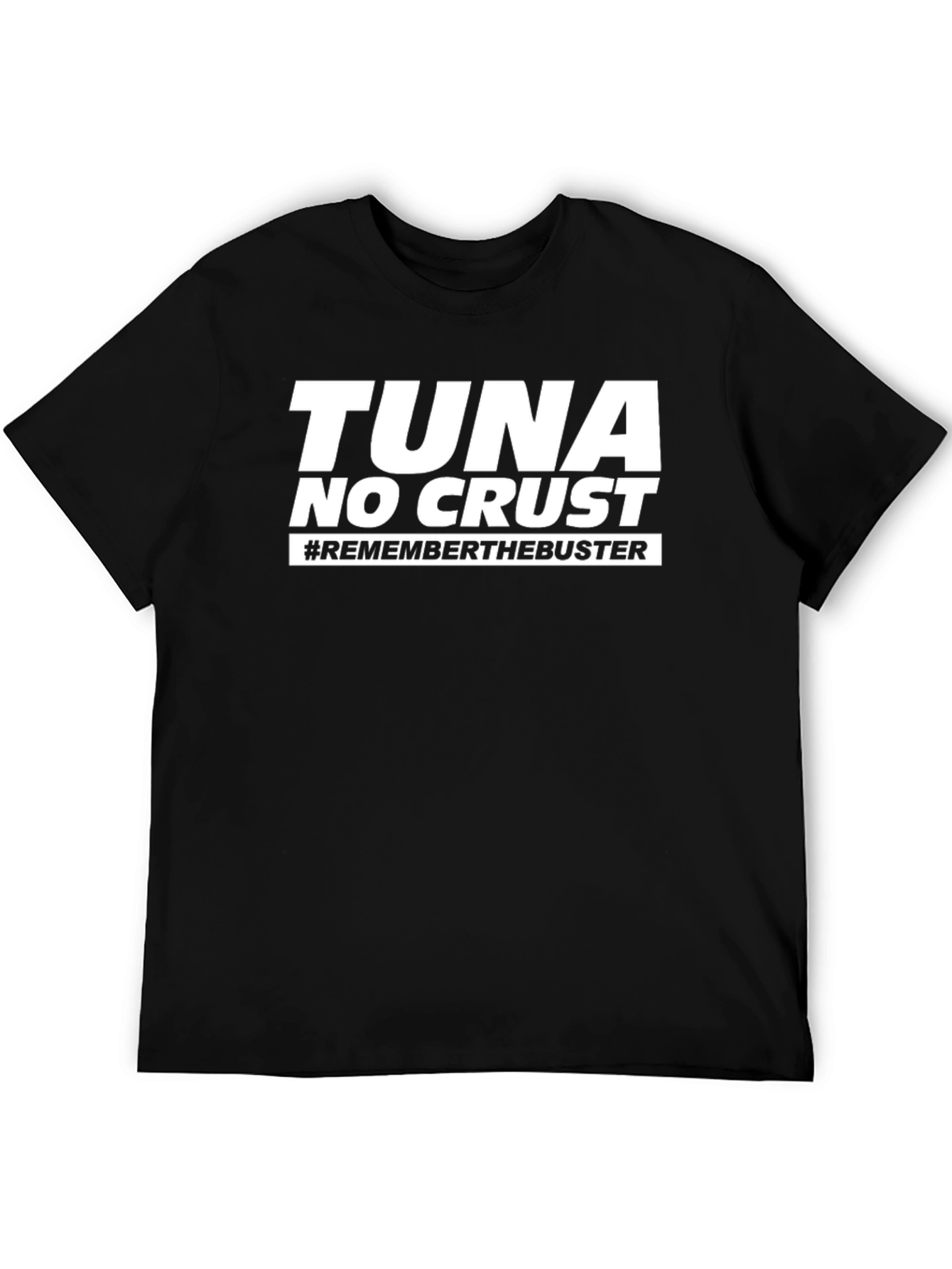 Tuna No Crust T-Shirt - Remember the Buster!