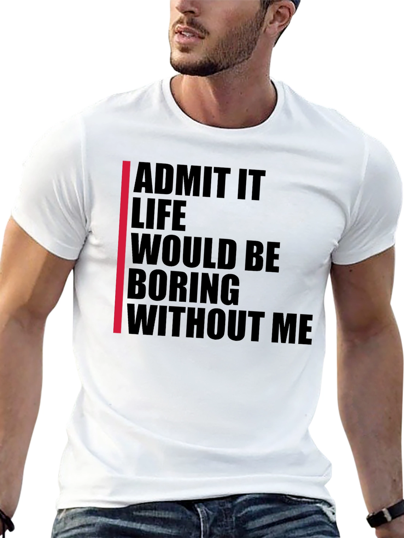 Admit It Funny Statement T-Shirt