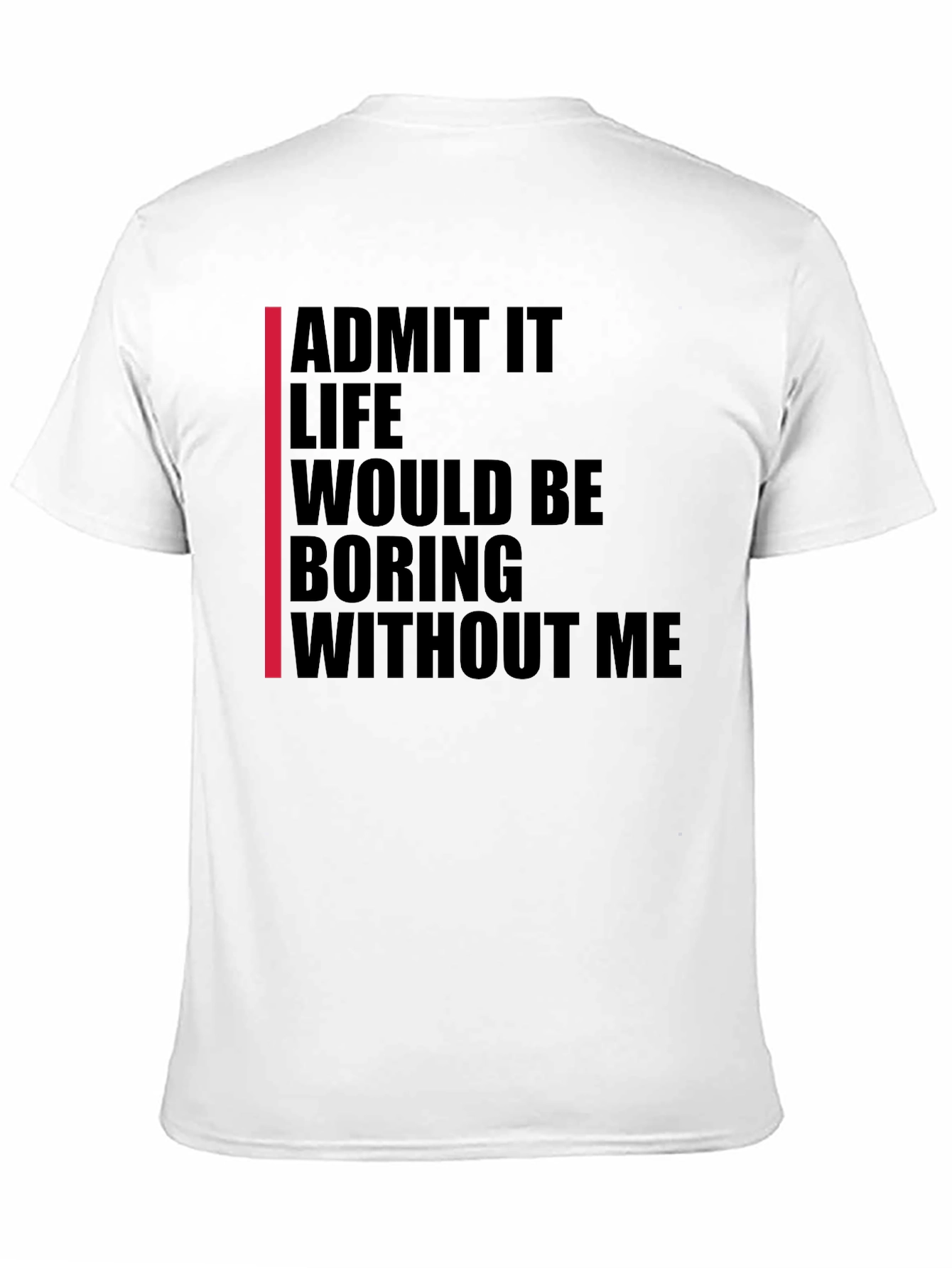 Admit It Funny Statement T-Shirt