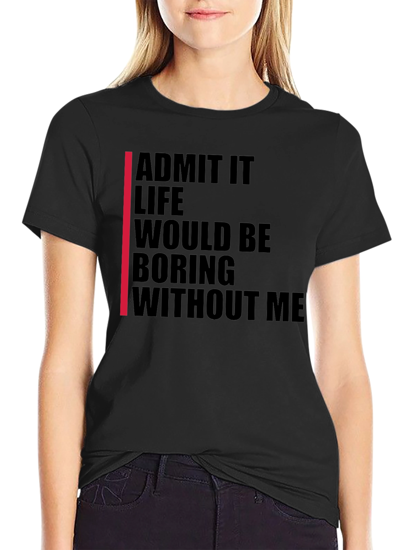 Admit It Funny Statement T-Shirt