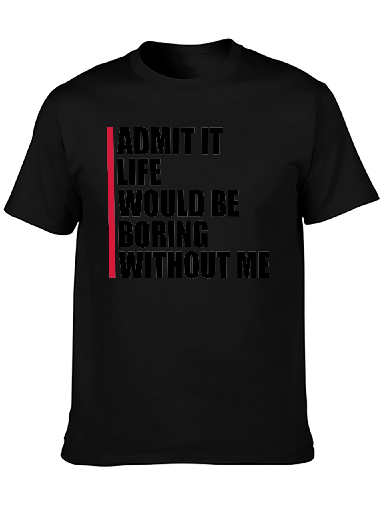 Admit It Funny Statement T-Shirt