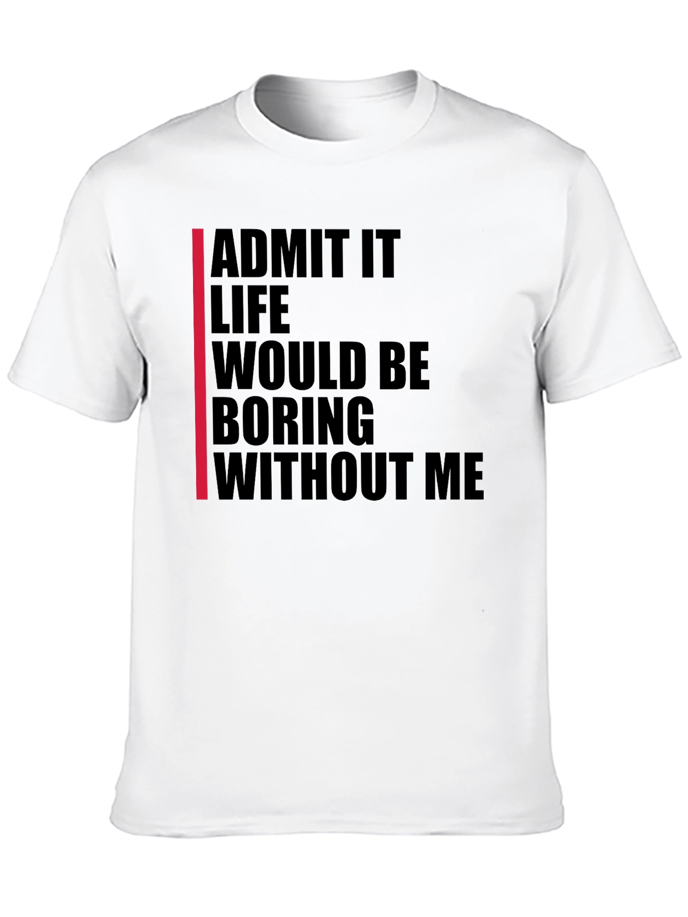 Admit It Funny Statement T-Shirt