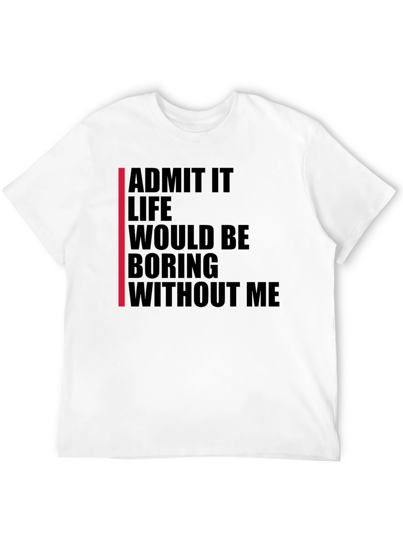 Admit It Funny Statement T-Shirt