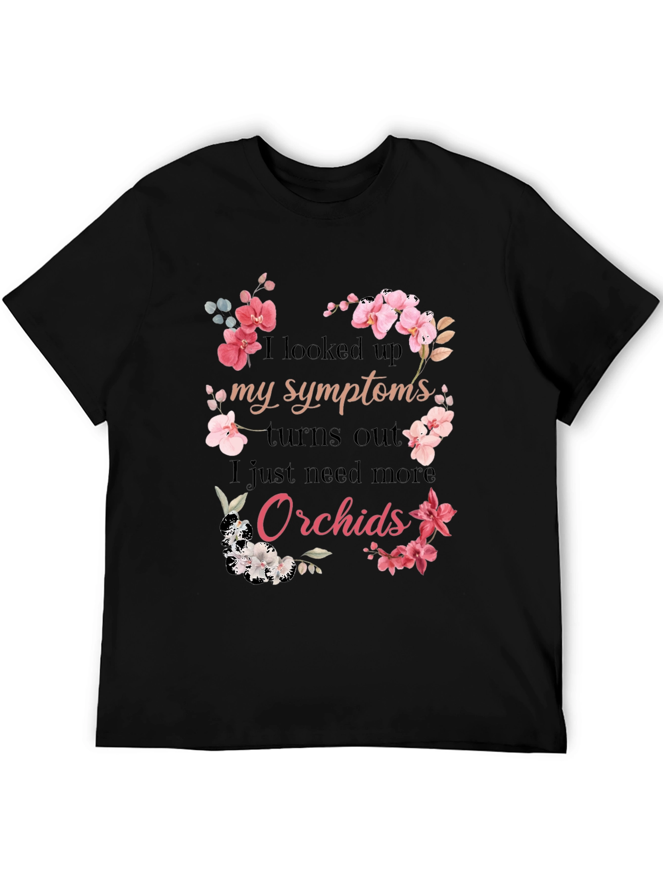 Orchid Symptoms T-Shirt: Need More Orchids!