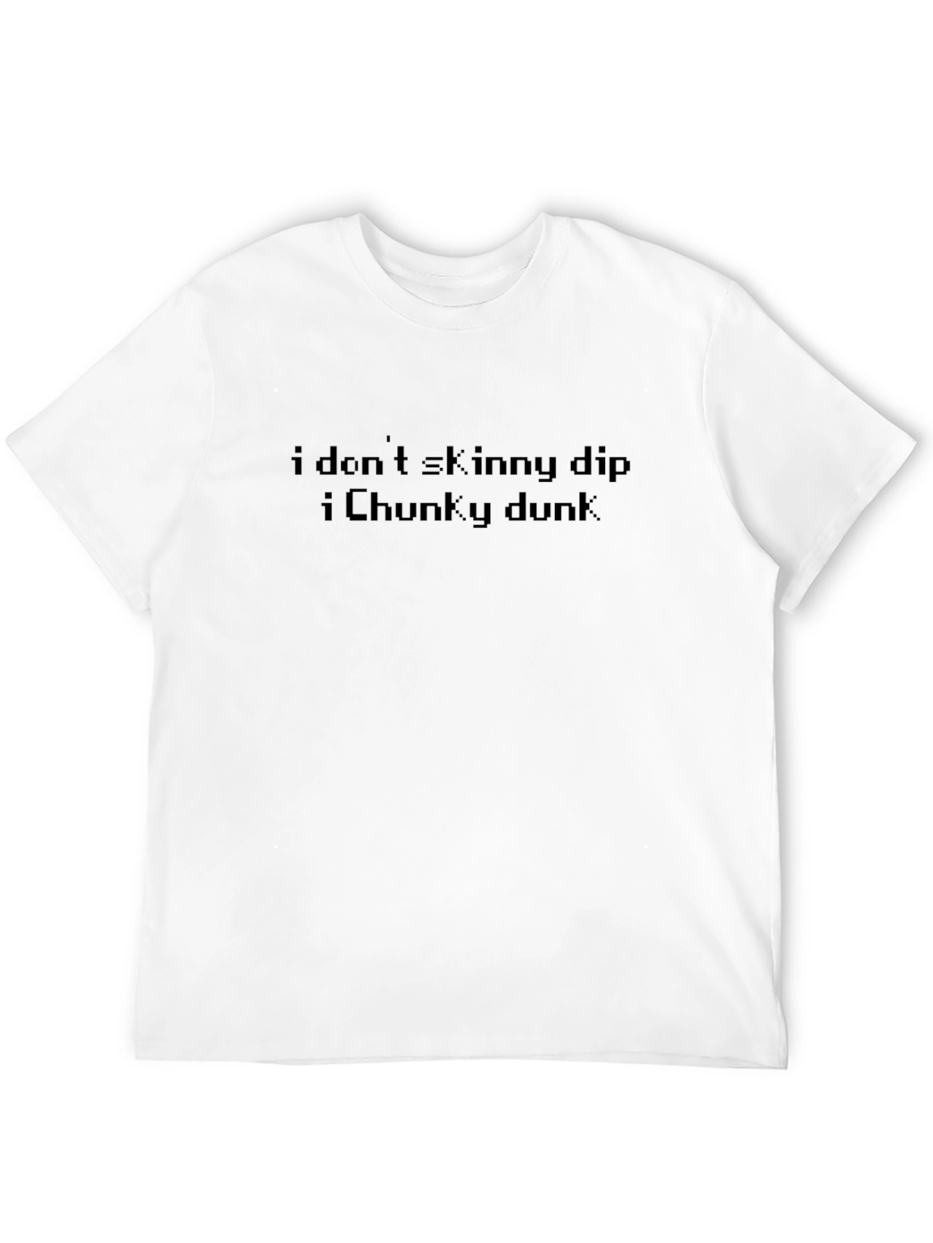 I Dont Skinny Dip I Chunky Dunk T-Shirt