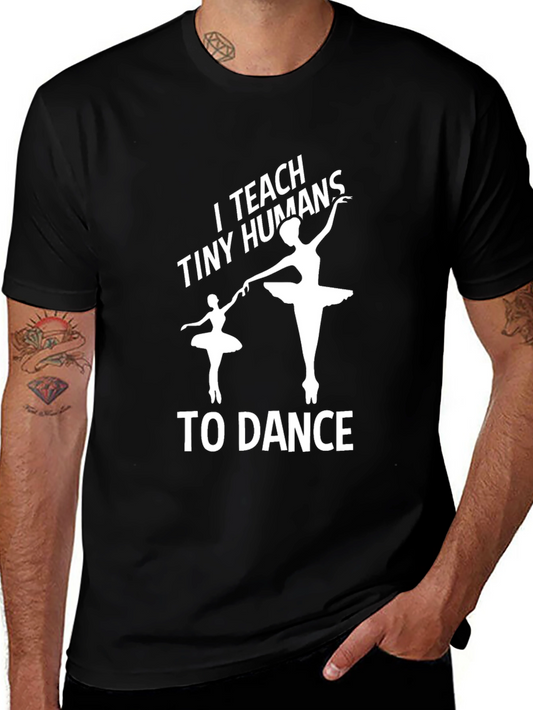I Teach Tiny Humans to Dance - Graphic Tee