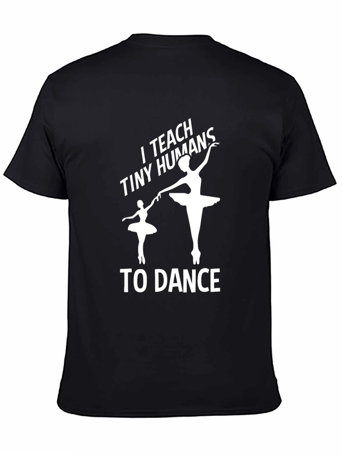 I Teach Tiny Humans to Dance - Graphic Tee
